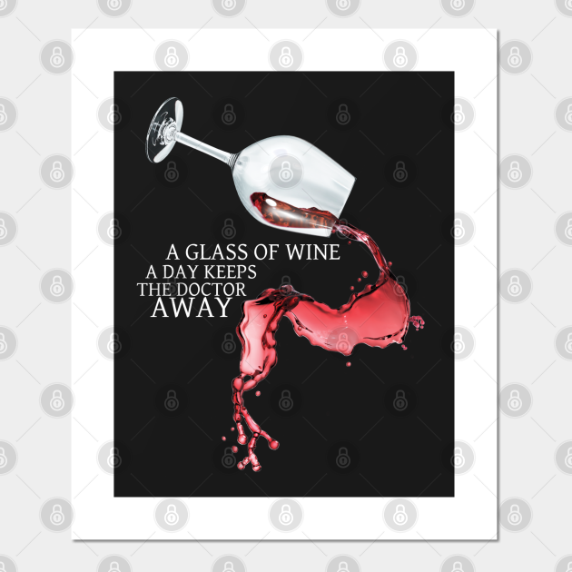A Glass of Wine a Day Keeps the Doctor Away! Wine Posters and Art